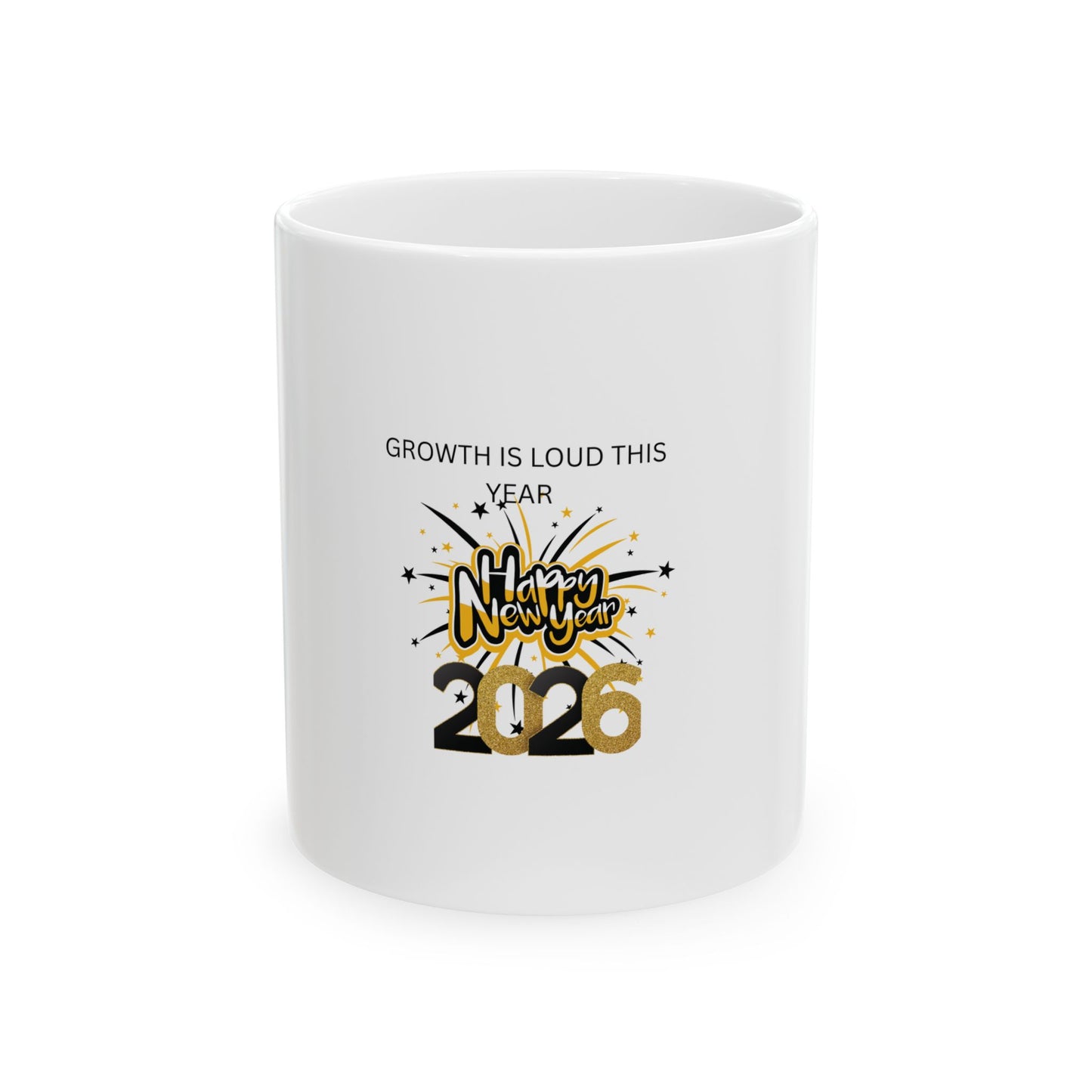 Growth Is Loud This Year- Happy New Year 2026 Mug