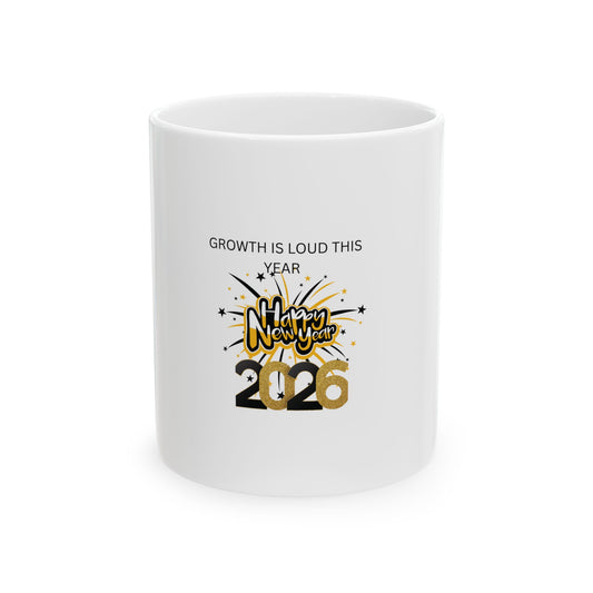 Growth Is Loud This Year- Happy New Year 2026 Mug