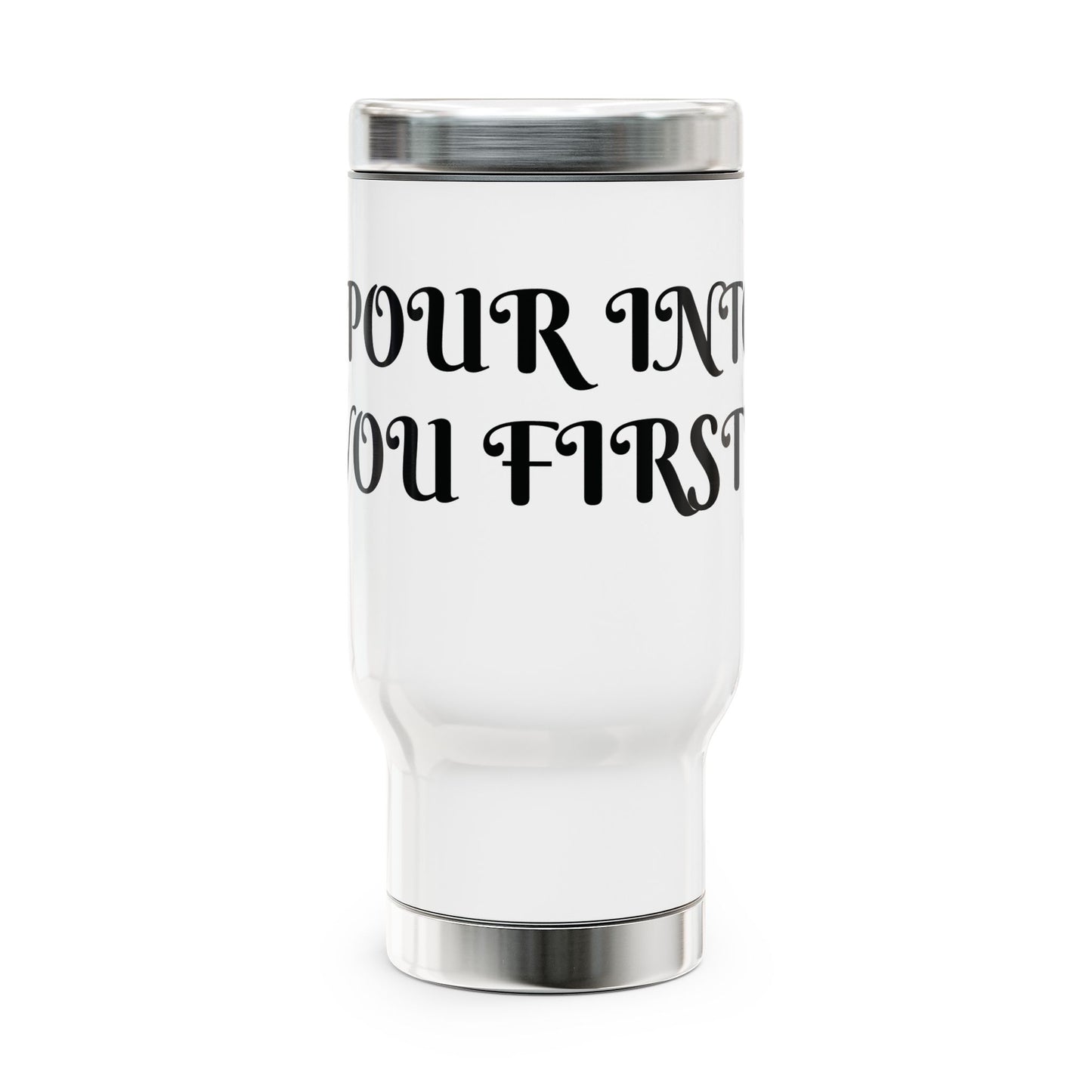 "POUR INTO YOU FIRST" STAINLESS STEEL TRAVEL MUG- SELF LOVE ON THE GO, PERFECT FOR COFFEE LOVERS,HEALERS , AND HUSTLERS