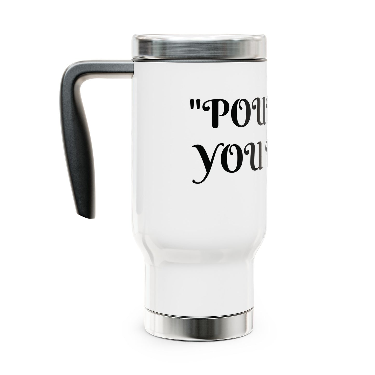 "POUR INTO YOU FIRST" STAINLESS STEEL TRAVEL MUG- SELF LOVE ON THE GO, PERFECT FOR COFFEE LOVERS,HEALERS , AND HUSTLERS