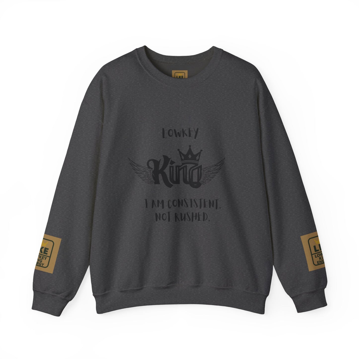 Lowkey King- Consistent, not rushed Crewneck