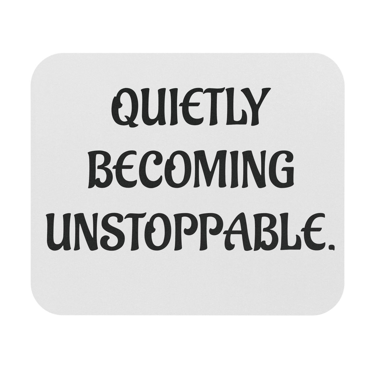 'Quietly Becoming Unstoppable' Mouse Pad