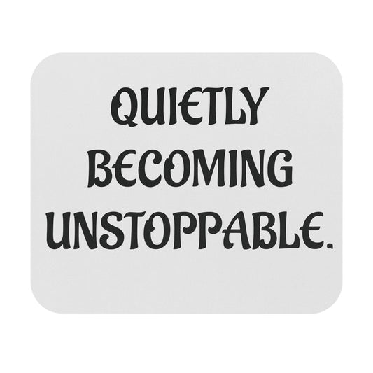 'Quietly Becoming Unstoppable' Mouse Pad