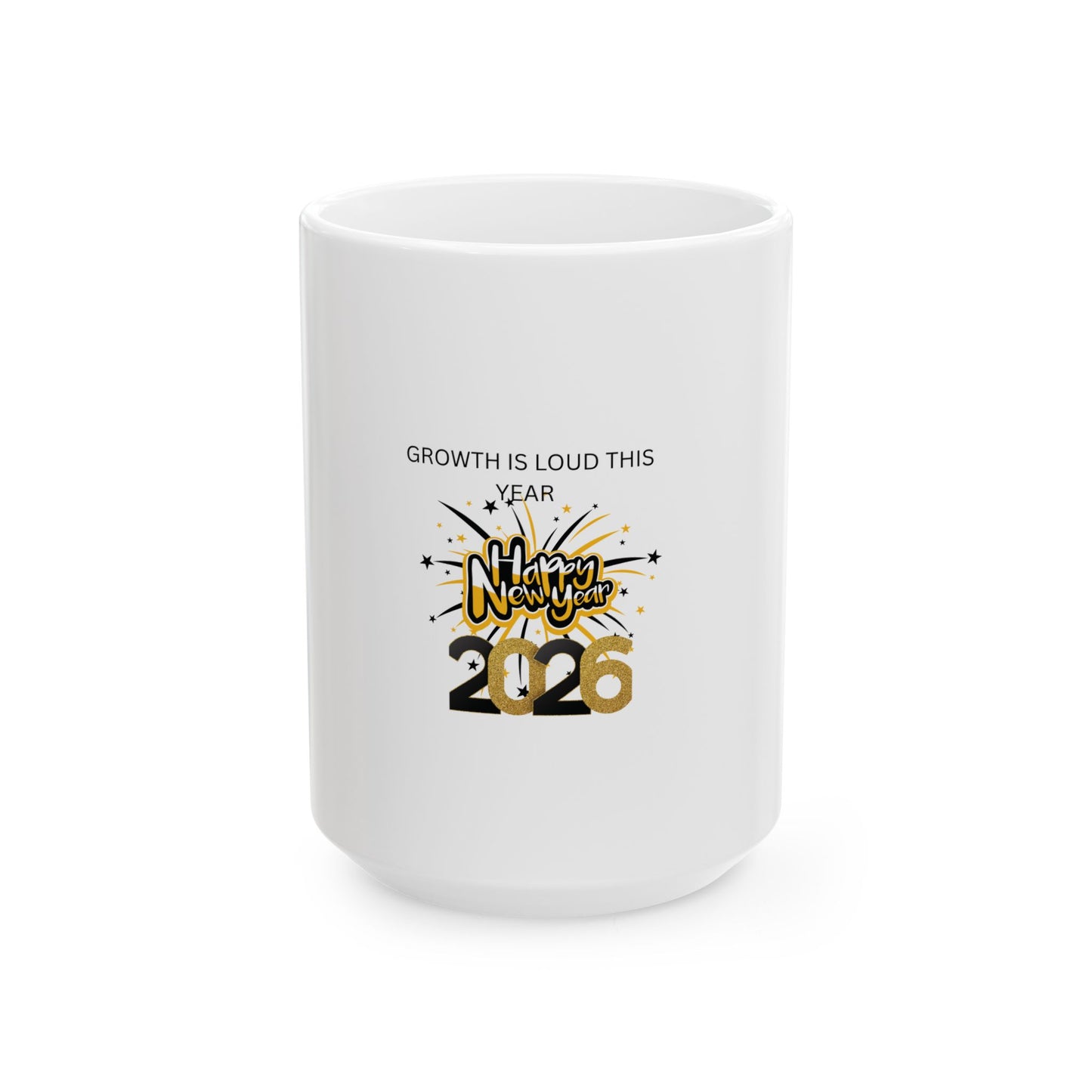 Growth Is Loud This Year- Happy New Year 2026 Mug